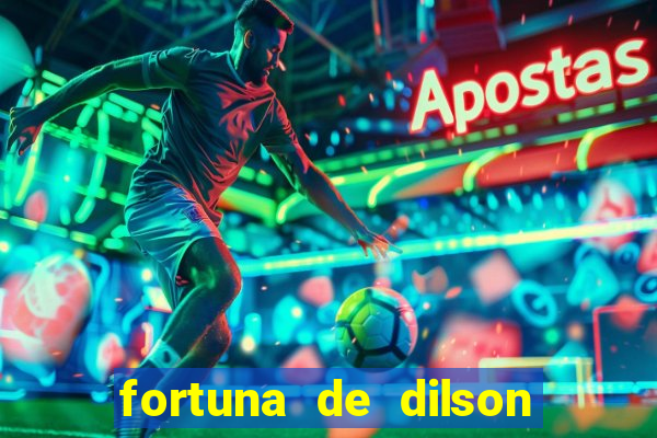 fortuna de dilson pereira da silva